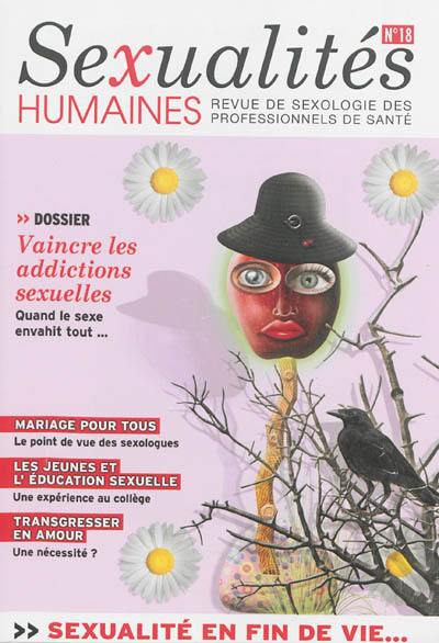 Sexualités humaines : revue de sexologie des professionnels de santé, n° 18. Vaincre les addictions sexuelles : quand le sexe envahit tout... Sexualités humaines : revue de sexologie des professionnels de santé, n° 18. Vaincre les addictions sexuelles : quand le sexe envahit tout...