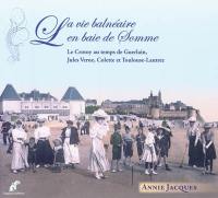 La vie balnéaire en baie de Somme : le Crotoy au temps de Guerlain, Jules Verne, Colette et Toulouse-Lautrec