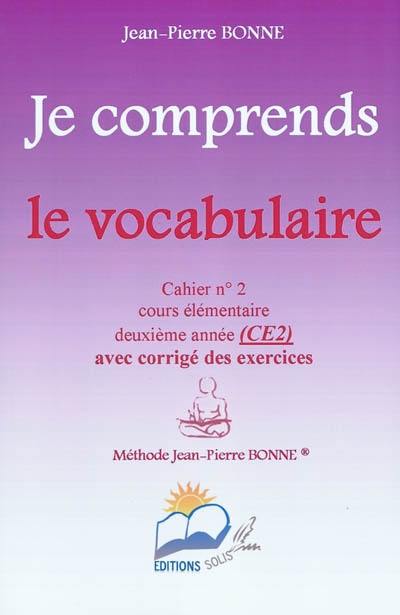 Je comprends le vocabulaire : cahier n°2, cours élémentaire, deuxième année (CE2) : avec corrigé des exercices