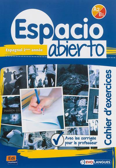 Espacio abierto, espagnol 2e année, A2-B1 : cahier d'exercices, avec les corrigés pour le professeur