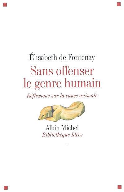 Sans offenser le genre humain : réflexions sur la cause animale