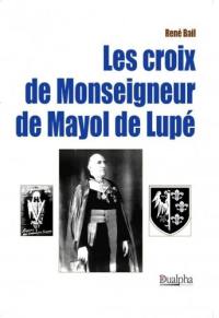 Les croix de monseigneur de Mayol de Lupé