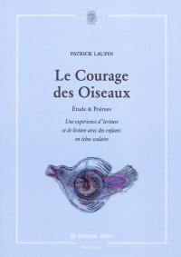 Le courage des oiseaux : étude & poèmes : une expérience d'écriture et de lecture avec des enfants en échec scolaire