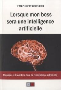 Lorsque mon patron sera une intelligence artificielle : manager et travailler à l'ère de l'intelligence artificielle