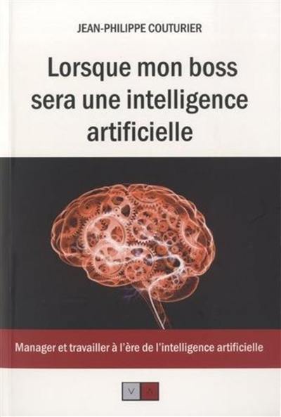 Lorsque mon patron sera une intelligence artificielle : manager et travailler à l'ère de l'intelligence artificielle