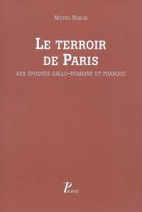 Le terroir de Paris : aux époques gallo-romaine et franque : peuplement et défrichement dans la civitas des Parisii, Seine, Seine-et-Oise