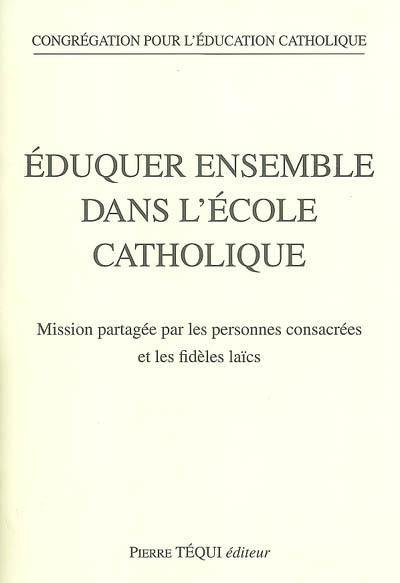 Eduquer ensemble dans l'école catholique : mission partagée par les personnes consacrées et les fidèles laïcs