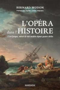 L'opéra dans l'histoire : l'art lyrique, miroir de nos sociétés depuis quatre siècles