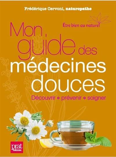 Mon guide des médecines douces : découvrir, prévenir, soigner