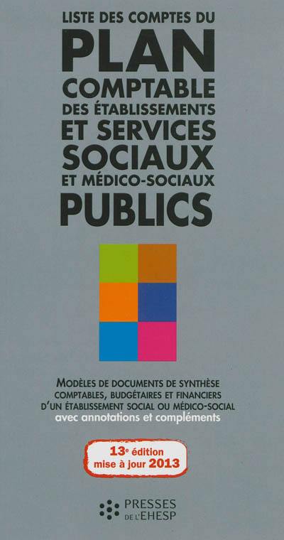 Liste des comptes du plan comptable des établissements et services sociaux et médico-sociaux publics : modèles de documents de synthèse comptables, budgétaires et financiers d'un établissement social ou médico-social, avec annotations et compléments