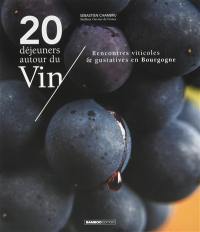 20 déjeuners autour du vin : rencontres viticoles et gustatives en Bourgogne