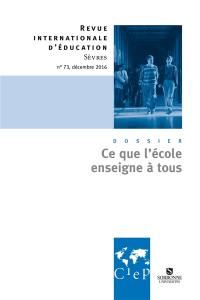 Revue internationale d'éducation, n° 73. Ce que l'école enseigne à tous