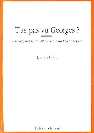 T'as pas vu Georges ? : l'amour pour le travail ou le travail pour l'amour ?