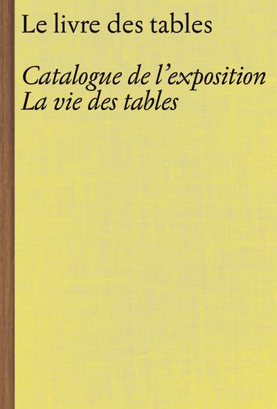 Le livre des tables : catalogue de l'exposition La vie des tables