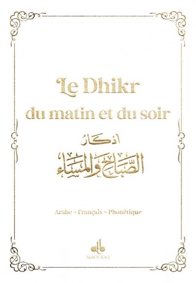 Le dhikr du matin et du soir : invocations et rappel : arabe-français-phonétique, blanc