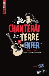 Je chanterai sur terre et en enfer : roman rock 'n' roll