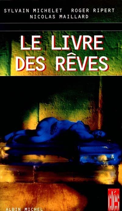 Le livre des rêves : tout ce que vous avez toujours voulu savoir sur votre vie onirique sur les plans psychologique, symbolique, religieux, médical et culturel