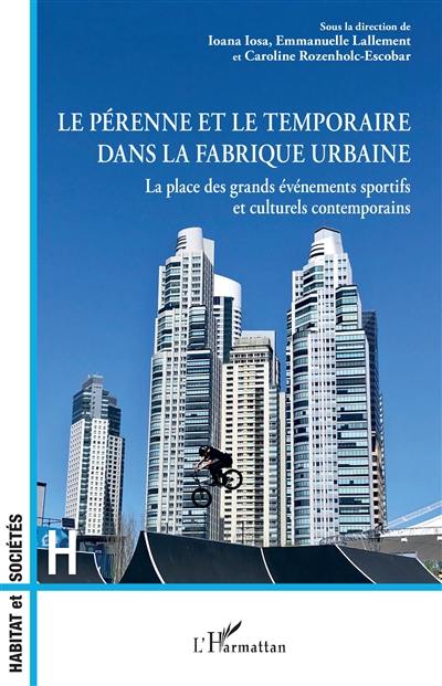 Le pérenne et le temporaire dans la fabrique urbaine : la place des grands événements sportifs et culturels contemporains