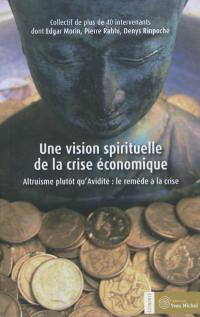 Une vision spirituelle de la crise économique : altruisme plutôt qu'avidité : le remède à la crise