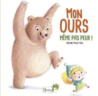 Mon ours. Même pas peur !