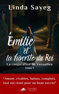 Emilie et la favorite du roi. Vol. 1. La conjuration de Versailles