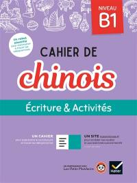 Cahier de chinois : écriture & activités, niveau B1