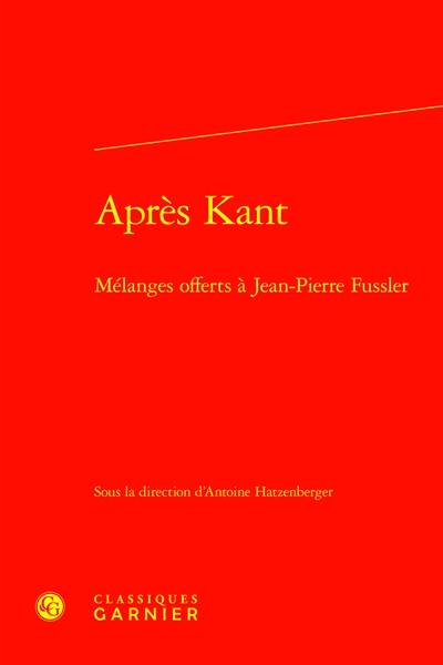 Après Kant : mélanges offerts à Jean-Pierre Fussler