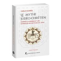 Le mythe judéo-chrétien : d'après la Genèse et les Evangiles de Matthieu et Jean