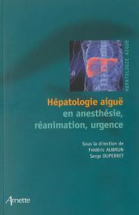 Hépatologie aiguë en anesthésie, réanimation, urgence