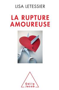 La rupture amoureuse : s'en sortir et ne pas refaire les mêmes erreurs