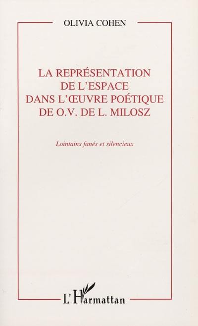 La représentation de l'espace dans l'oeuvre poétique de O.V. de L. Milosz : lointains fanés et silencieux