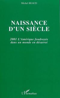 Naissance d'un siècle : 2001 : l'Amérique foudroyée dans un monde en désarroi