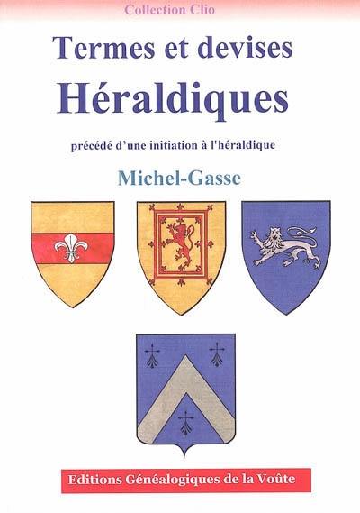 Termes et devises héraldiques : précédé d'une initiation à l'héraldique