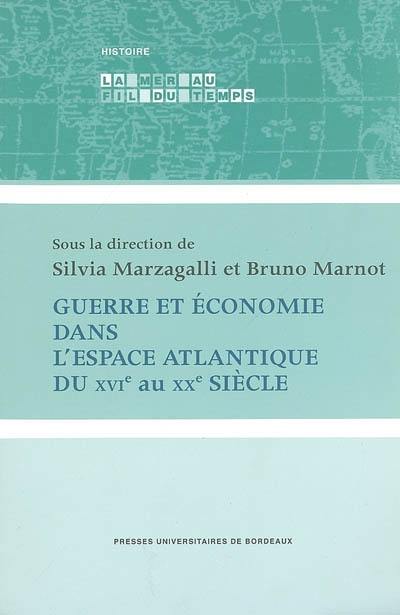 Guerre et économie dans l'espace atlantique du XVIe au XXe siècle