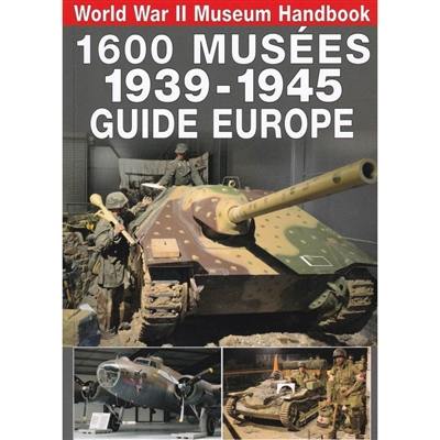 1.600 musées, 1939-1945 : guide Europe. World War II museum handbook