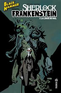 Black Hammer présente. Sherlock Frankenstein & la ligue du mal