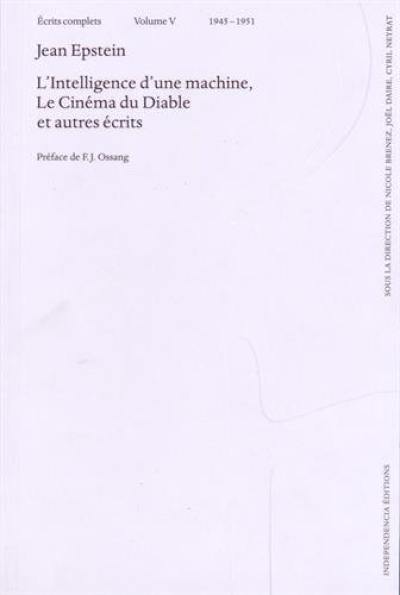 Ecrits complets. Vol. 5. L'intelligence d'une machine. Le cinéma du diable : et autres écrits : 1945-1951