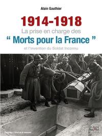 1914-1918 : la prise en charge des morts pour la France et l'invention du soldat inconnu