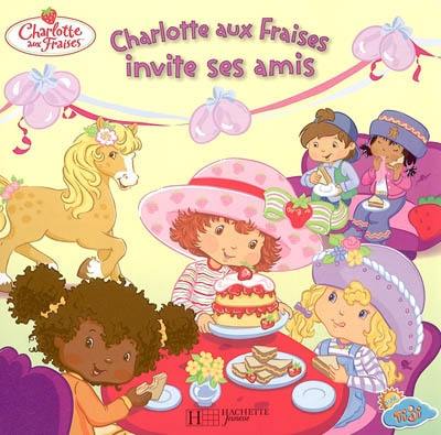 Charlotte aux fraises invite ses amis