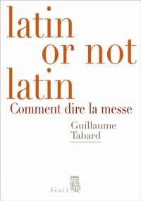 Latin or not latin : comment dire la messe