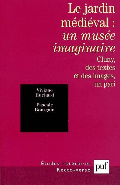 Le jardin médiéval, un musée imaginaire : Cluny, des textes et des images, un pari