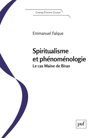 Spiritualisme et phénoménologie : le cas Maine de Biran