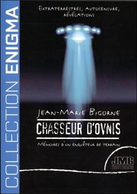 Chasseur d'ovnis : extraterrestres, autocensure, révélations : mémoires d'un enquêteur de terrain