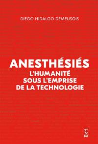 Anesthésiés : l'humanité sous l'empire de la technologie