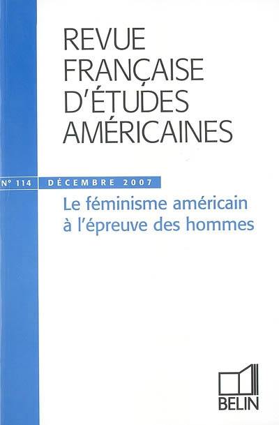 Revue française d'études américaines, n° 114. Le féminisme américain à l'épreuve des hommes