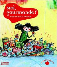 Moi, gourmande ?