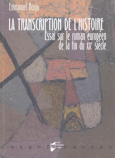 La transcription de l'histoire : essai sur le roman européen de la fin du XXe siècle