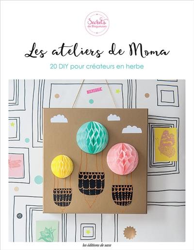 Les ateliers de Moma : 20 DIY pour créateurs en herbe