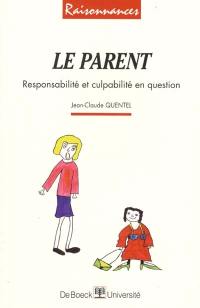 Le parent : responsabilité et culpabilité en question