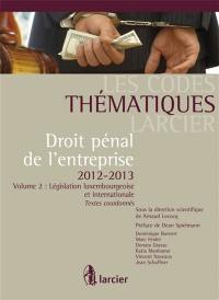 Droit pénal de l'entreprise 2012-2013. Vol. 2. Législation luxembourgeoise et internationale